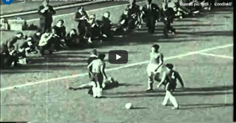 La partita più cattiva della storia Cile - Italia Coppa del Mondo 1962
