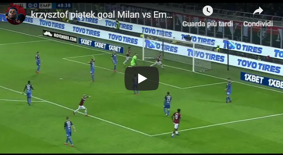 25^ giornata Serie A, Milan - Empoli Pitaek gol e poi Kessie: video